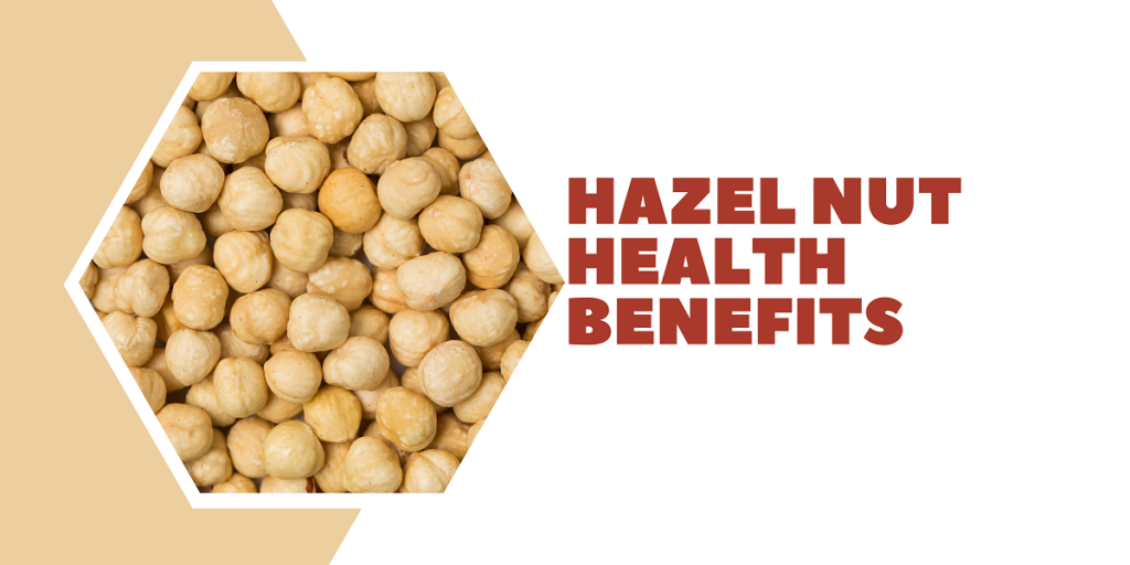 Health Benefits of Hazel Nut