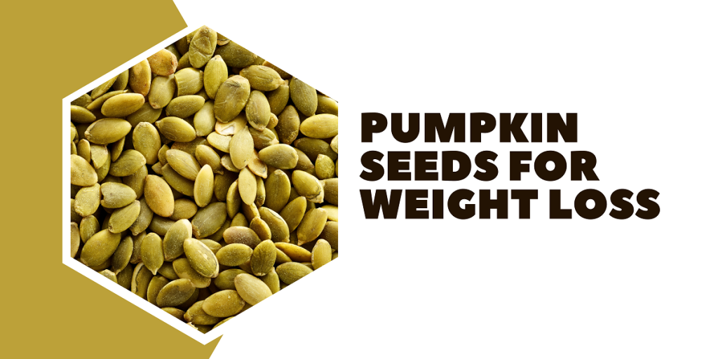 Pumpkin Seeds for Weight Loss