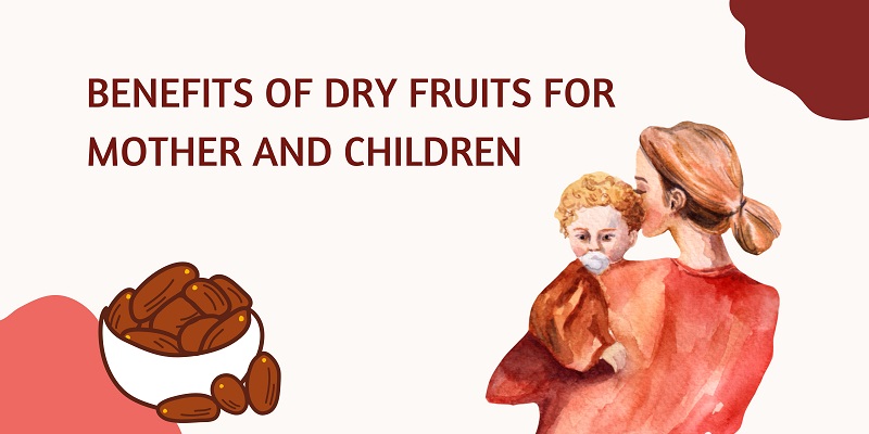 benefits of dry fruits for mother and children