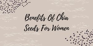 Benefits Of Chia Seeds For Women